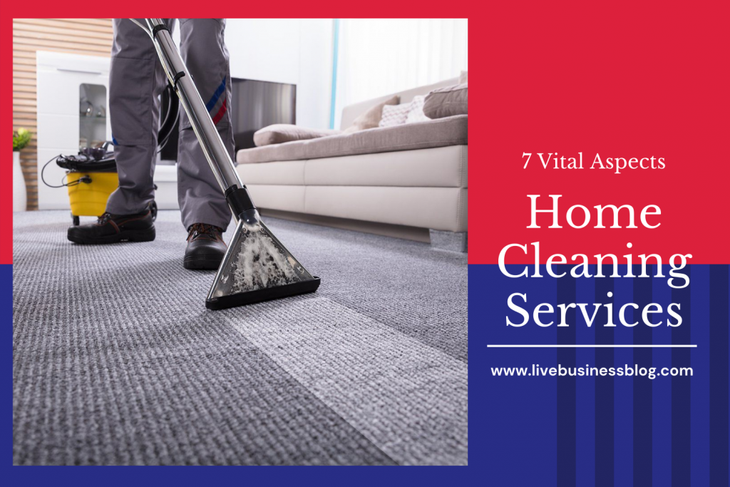 7 Vital Aspects the best Home Cleaning Services should cover 7 Vital Aspects the best Home Cleaning Services should cover